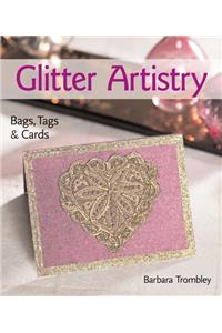 Glitter Artistry: Bags, Tags & Cards