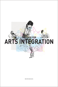 The Case for Arts Integration Workbook