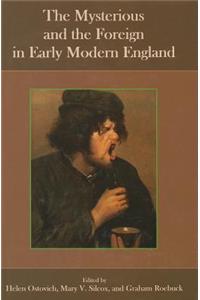 Mysterious and the Foreign in Early Modern England