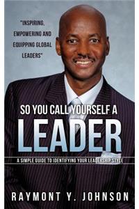 So You Call Yourself a Leader