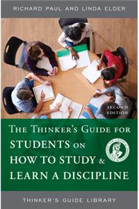 The Thinker's Guide for Students on How to Study & Learn a Discipline