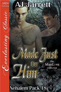 Made Just for Him [Nehalem Pack 18] (Siren Publishing Everlasting Classic Manlove)