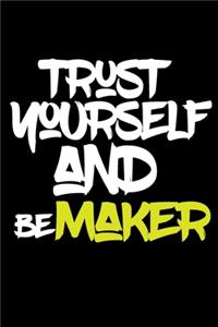 trust yourself and be MAKER