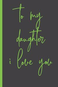 to my daughter i love you