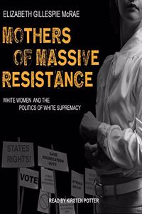 Mothers of Massive Resistance Lib/E