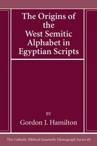 Origins of the West Semitic Alphabet in Egyptian Scripts