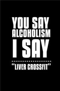You say alcoholism. I say 