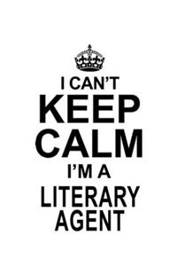 I Can't Keep Calm I'm A Literary Agent