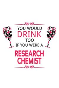 You Would Drink Too If You Were A Research Chemist