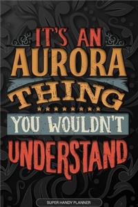 Aurora: It's An Aurora Thing You Wouldn't Understand - Aurora Name Planner With Notebook Journal Calendar Personel Goals Password Manager & Much More, Perfe