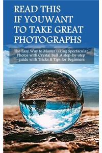 Read This If You Want To Take Great Photographs