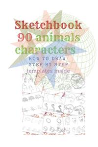 Sketchbook 90 Animals Charakters HOW TO DRAW STEP BY STAEP Template Inside