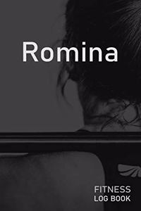 Romina: Blank Daily Fitness Workout Log Book - Track Exercise Type, Sets, Reps, Weight, Cardio, Calories, Distance & Time - Space to Record Stretches, Warmu