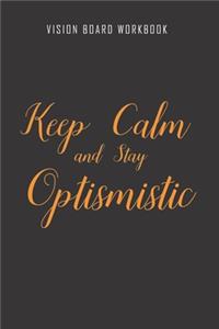 Keep calm and stay optismistic - Vision Board Workbook