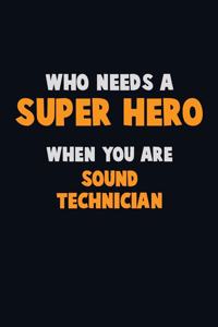 Who Need A SUPER HERO, When You Are Sound Technician