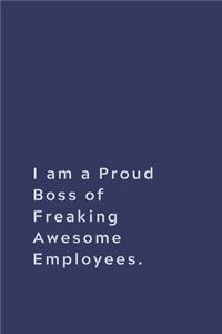 I am a Proud Boss of Freaking Awesome Employees.