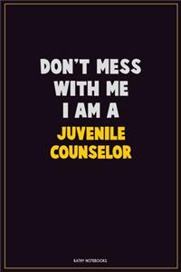 Don't Mess With Me, I Am A Juvenile Counselor