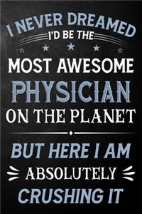 I Never Dreamed I'd Be The Most Awesome Physician On The Planet But Here I Am Absolutely Crushing It