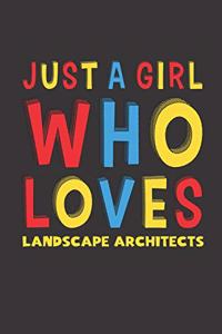 Just A Girl Who Loves Landscape Architects: A Nice Gift Idea For Landscape Architects Lovers Girl Women Lined Journal Notebook 6x9 120 Pages