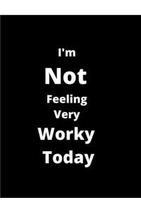 I'm Not Feeling Very Worky Today