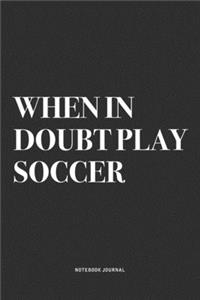 When In Doubt Play Soccer