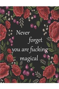 Never forget you are fucking magical