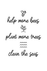 Help More Bees Plant More Trees Clean The Seas