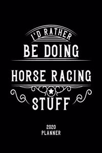 I'd Rather Be Doing Horse Racing Stuff 2020 Planner