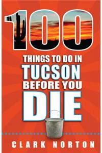 100 Things to Do in Tucson Before You Die