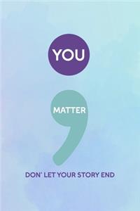 You Matter Don' Let Your Story End