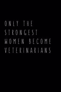 Only The Strongest Women Become Veterinarians