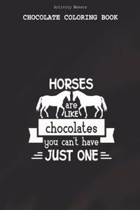 Horses Are Like Chocolates You Can't Have Just One - Chocolate Coloring Book