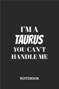 I'm a Taurus You can't handle me Notebook
