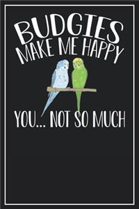Budgies make me happy You... not so much