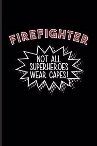 Firefighter Not All Superheroes Wear Capes