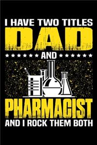 I Have Two Titles Dad And Pharmacist And I Rock Them Both