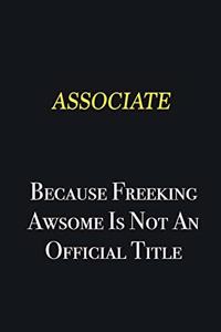 Associate because freeking awsome is not an official title