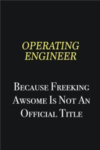 Operating Engineer because freeking awsome is not an official title