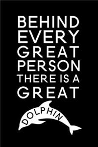 Behind every great person there is a great Dolphin