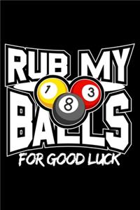 Rub my balls for good luck