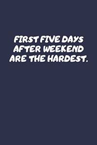 First Five Days After Weekend Are The Hardest.