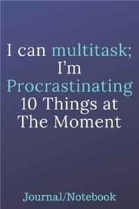 I can Multitask; I'm Procrastinating 10 Things At The Moment