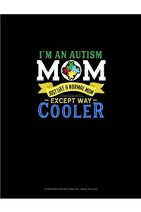 I'm An Autism Mom, Just Like A Normal Mom Except Way Cooler