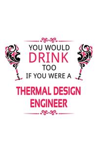 You Would Drink Too If You Were A Thermal Design Engineer