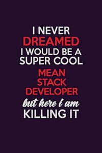 I Never Dreamed I Would Be A Super cool Mean Stack Developer But Here I Am Killing It