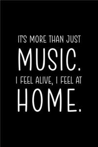 It's More Than Just Music. I Fell Alive, I Feel At Home.