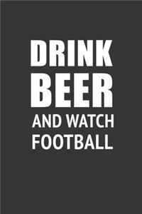 Drink Beer And Watch Football Notebook