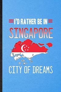 I'd Rather Be in Singapore City of Dreams