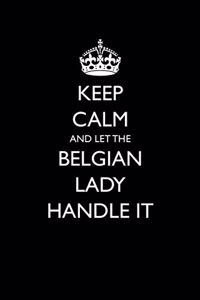 Keep Calm And Let The Belgian Lady Handle It