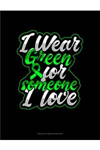 I Wear Green For Someone I Love